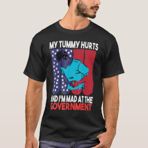 Political My Tummy Hurts And I'm Mad At The Govern T-Shirt