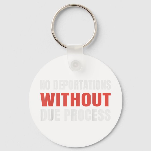 Political Protest No Deportations Without Due Proc Key Ring (Front)