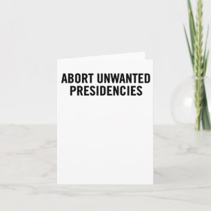 Political Resistance Art – Abort Unwanted Presiden Card