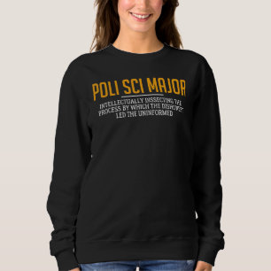 Political Science Major Definition Politics Poli S Sweatshirt