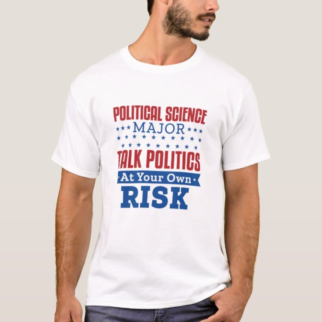 Political Science Major Talk Politics Own Risk T-Shirt (Front)