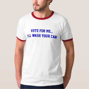 Political Vote For Me... I’ll Wash Your Car Funny T-Shirt