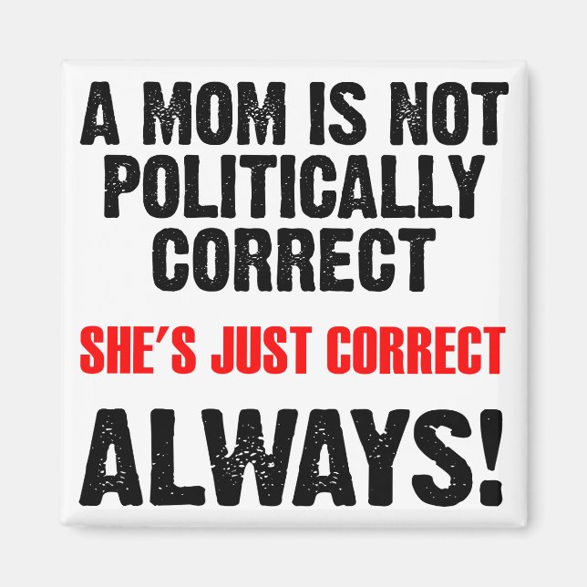 Politically Correct Mum Always Right Funny Magnet (Front)