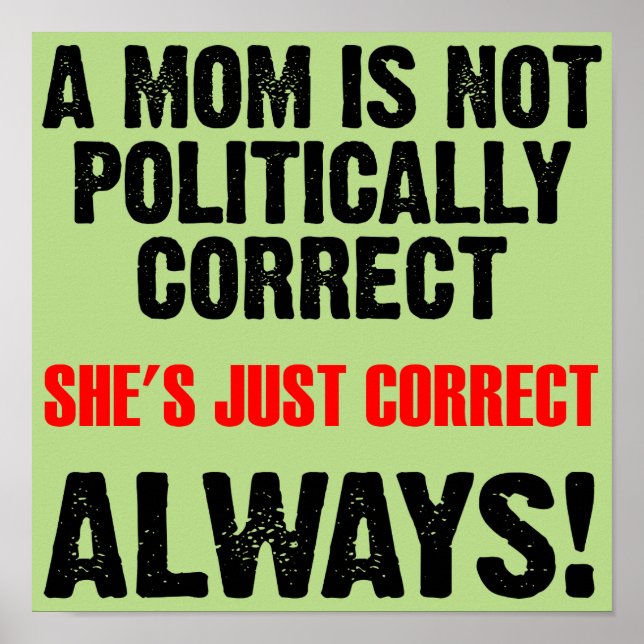 Politically Correct Mum Always Right Funny Poster (Front)
