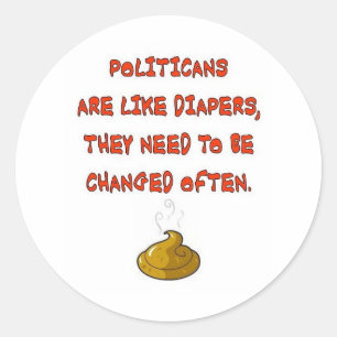 POLITICANS ARE LIKE  DIAPERS CLASSIC ROUND STICKER
