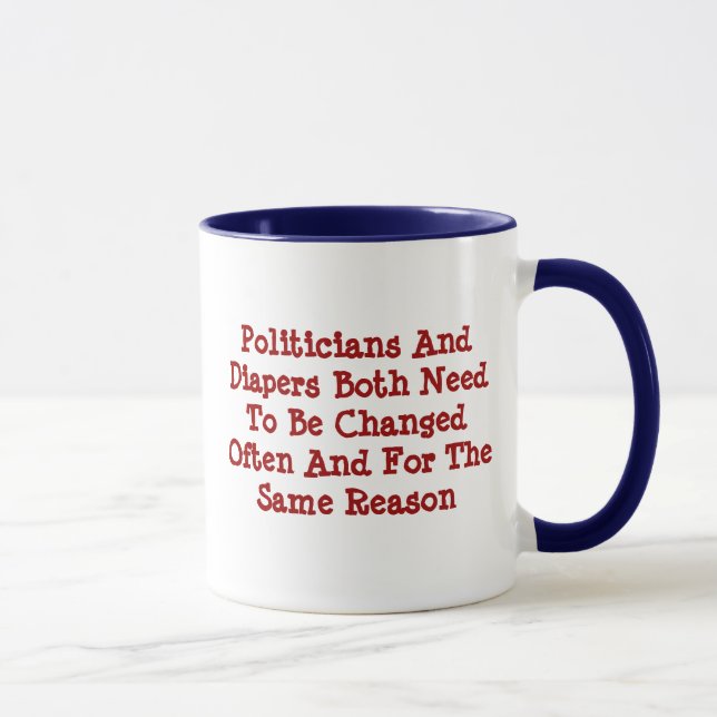 Politicians And Diapers Need To Be Changed Often Mug (Right)