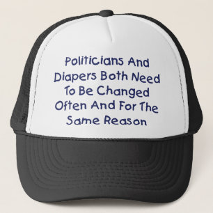 Politicians And Diapers Need To Be Changed Often Trucker Hat