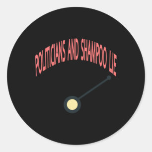 Politicians And Shampoo Lie  Classic Round Sticker