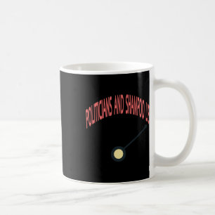 Politicians And Shampoo Lie  Coffee Mug