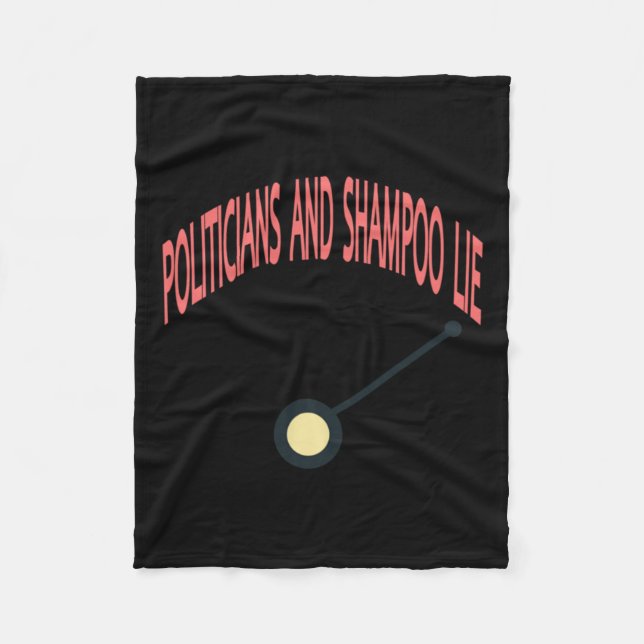 Politicians And Shampoo Lie  Fleece Blanket (Front)