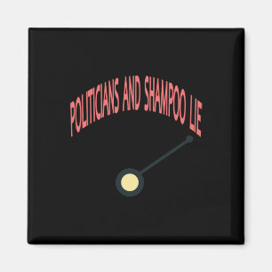 Politicians And Shampoo Lie  Magnet