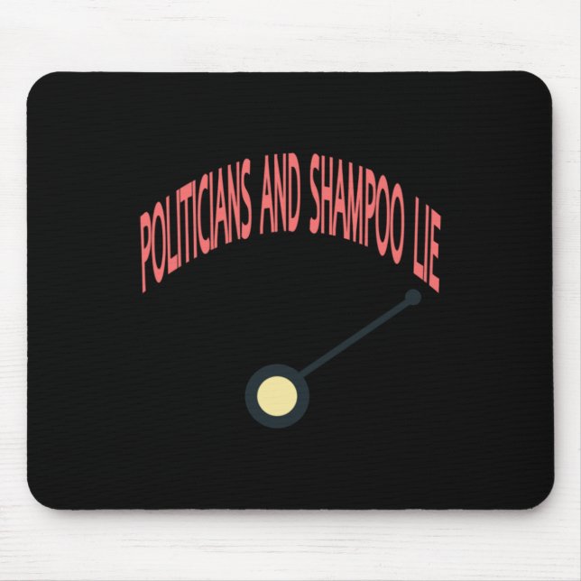 Politicians And Shampoo Lie  Mouse Pad (Front)
