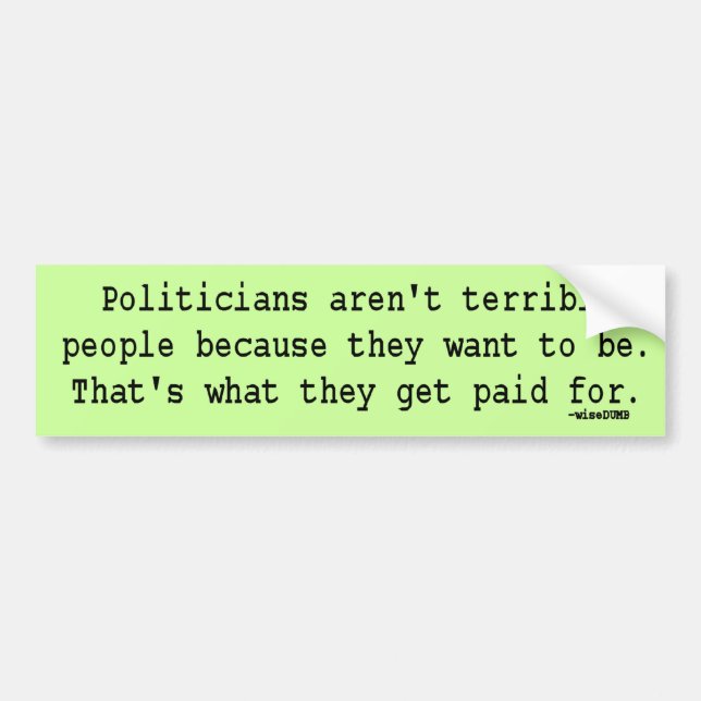 Politicians are Terrible People from wiseDUMB Bumper Sticker (Front)