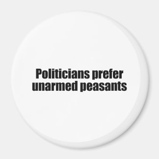 Politicians prefer unarmed Presidents 2 Magnet