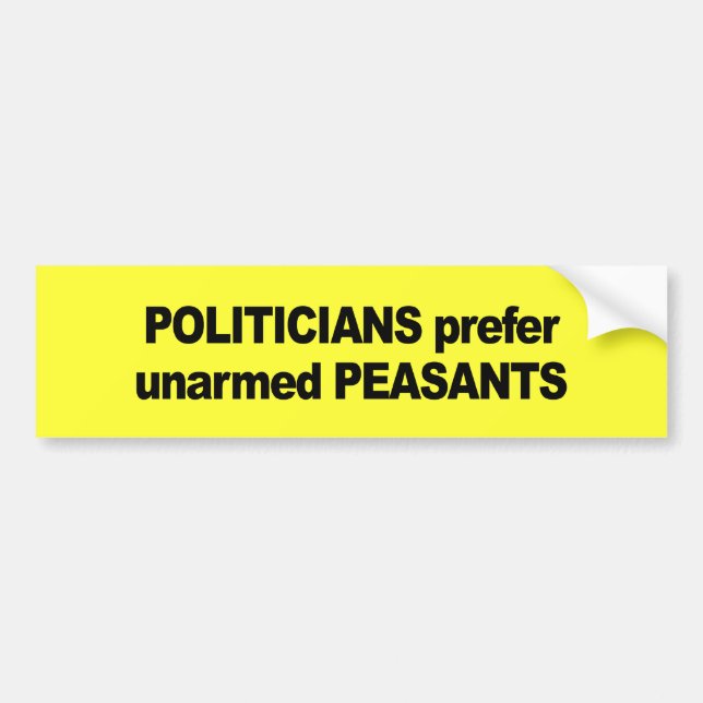 Politicians prefer unarmed Presidents Bumper Sticker (Front)