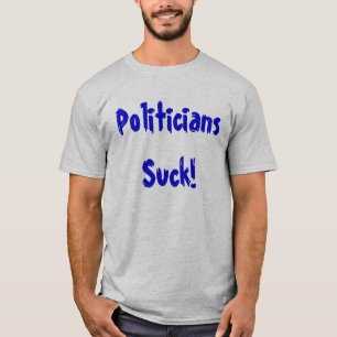 Politicians Suck! T-Shirt