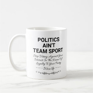 Politics Ain't Team Sport Coffee Mug