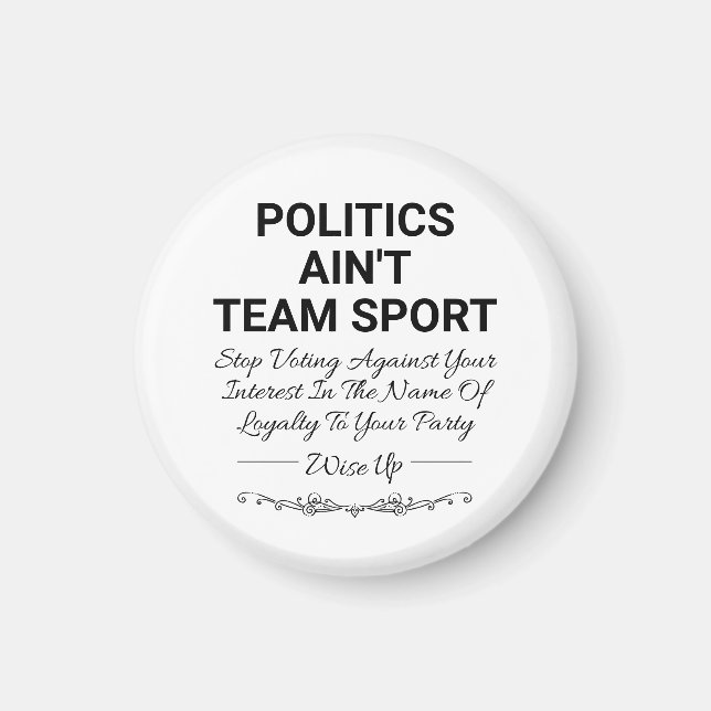 Politics Ain't Team Sport Magnet (Front)