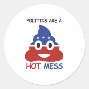 Politics are a Hot Mess - - Classic Round Sticker