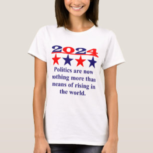  Politics Are Now Nothing More - Political Quote  T-Shirt