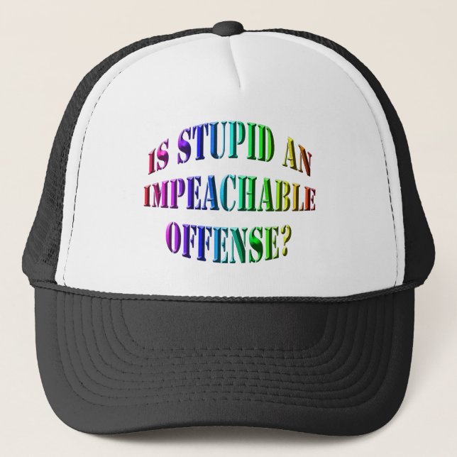 Politics - Impeach - Is Stupid Trucker Hat (Front)