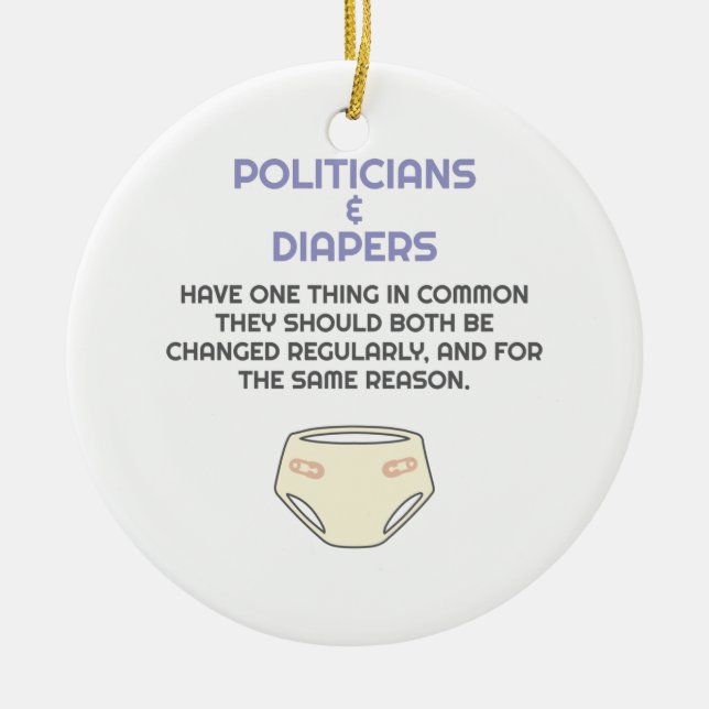 Politics Politicians Like Diapers They Need Change Ceramic Ornament (Front)