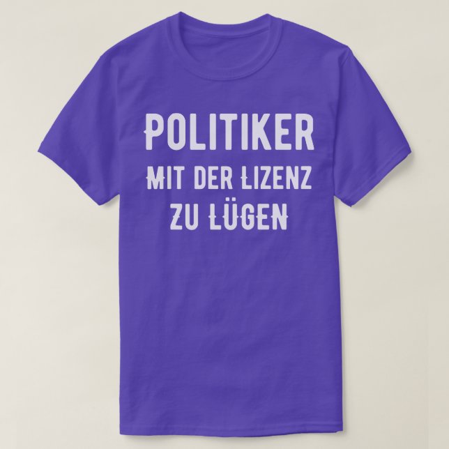 Politiker Mit Der Lizenz Zu Lgen T-Shirt (Design Front)
