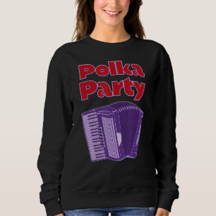 Polka Party Accordion Player Music Getting Weird A Sweatshirt
