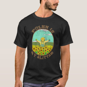 Pollen Is My Glitter Gardening Gardener Flower S T-Shirt