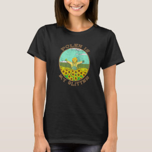 Pollen Is My Glitter Gardening Gardener Flower Sun T-Shirt