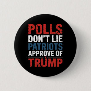 Polls Don’t Lie Patriots Approve Of Trump 6 Cm Round Badge