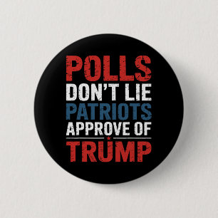 Polls Don’t Lie Patriots Approve Of Trump 6 Cm Round Badge