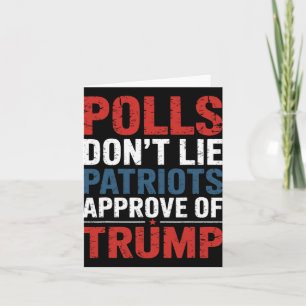 Polls Don’t Lie Patriots Approve Of Trump Card