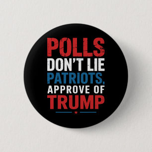 Polls Don’t Lie Patriots Approve Of Trump Funny 4t 6 Cm Round Badge