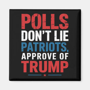 Polls Don’t Lie Patriots Approve Of Trump Funny 4t Magnet