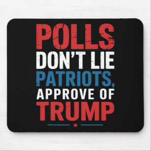Polls Don’t Lie Patriots Approve Of Trump Funny 4t Mouse Pad
