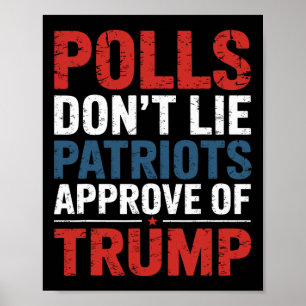 Polls Don’t Lie Patriots Approve Of Trump Poster