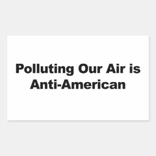 Polluting Our Air is Anti-American Rectangular Sticker