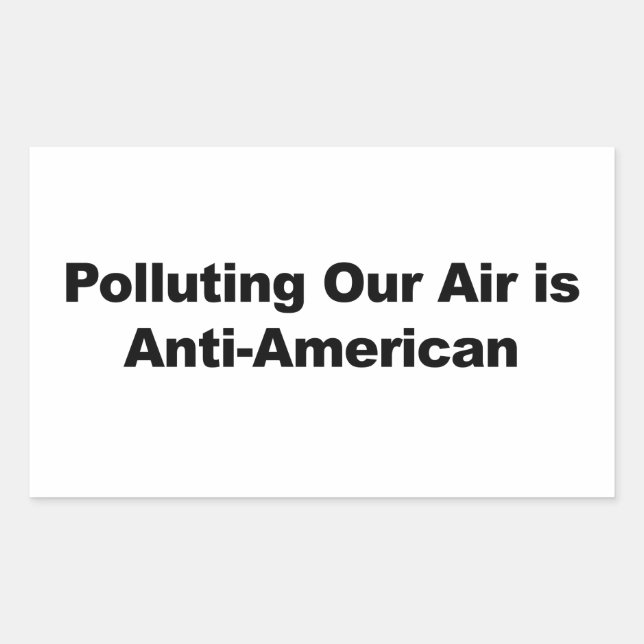 Polluting Our Air is Anti-American Rectangular Sticker (Front)