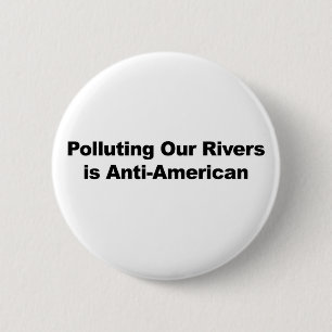 Polluting Our Rivers is Anti-American 6 Cm Round Badge