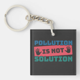 Pollution Is Not Solution Earth Day  Key Ring