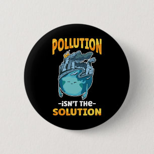 Pollution Isn't The Solution Don't Pollute Our Ear 6 Cm Round Badge
