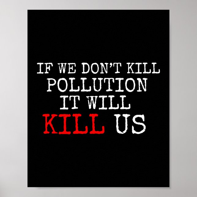 Pollution Will Kill Us Climate Change Environment Poster (Front)