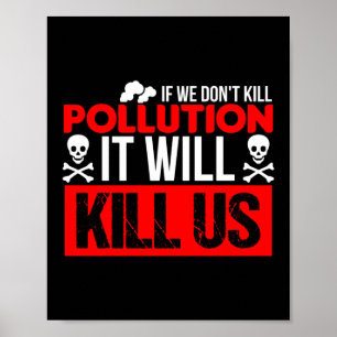 Pollution Will Kill Us Climate Change Environment Poster