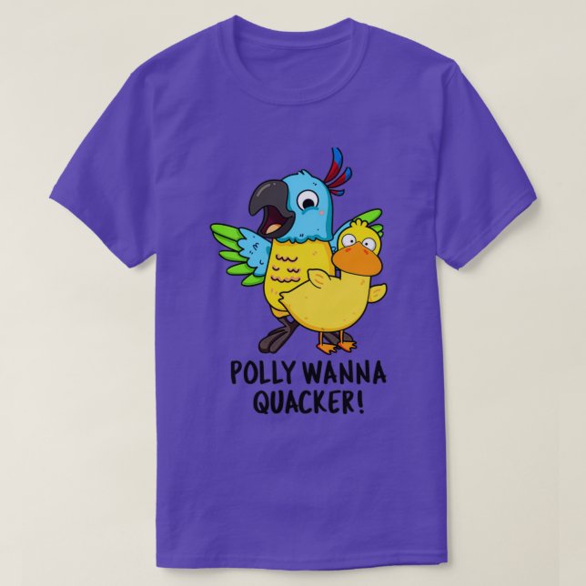 Polly Wanna Quacker Funny Animal Pun T-Shirt (Design Front)
