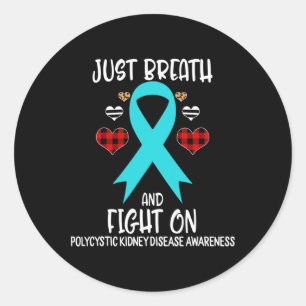 Polycystic Kidney Disease Awareness Just Breath An Classic Round Sticker