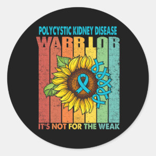 Polycystic Kidney Disease Warrior It's Not For The Classic Round Sticker