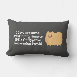 Pomeranian Dog I love my cutie crazy funny... Lumbar Cushion