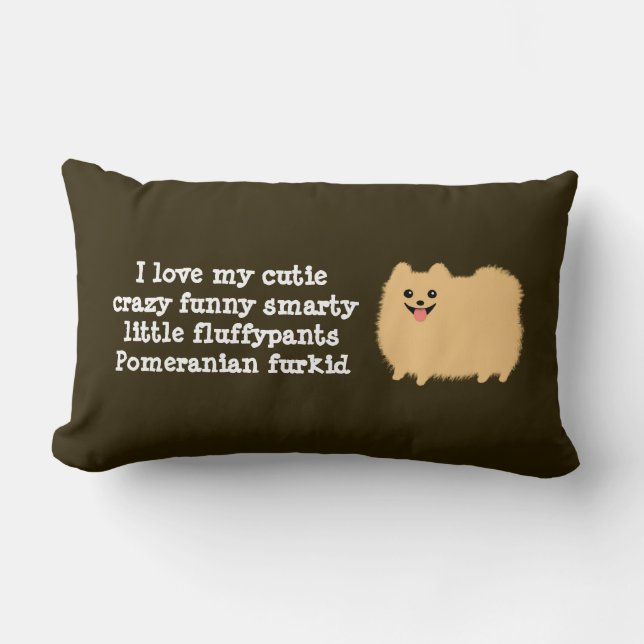 Pomeranian Dog | I love my cutie crazy funny... Lumbar Cushion (Front)
