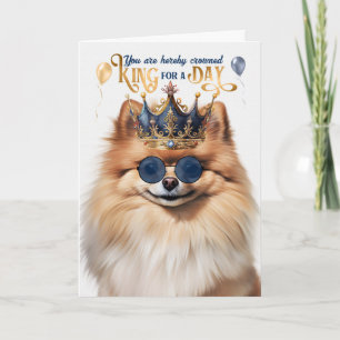 Pomeranian Dog King for a Day Funny Birthday Card
